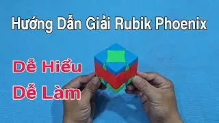 Hướng Dẫn Giải Rubik Phoenix Phượng Hoàng - Dễ Hiểu - Dễ Làm ( Rubik Cube )