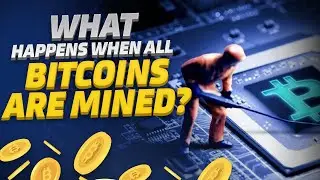 What Happens When All The Bitcoin Is Mined?
