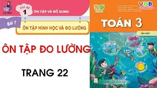 TOÁN 3 |Tập 1| Bài 7| Ôn tập đo lường| Trang 22 |Kết nối tri thức
