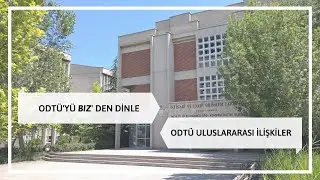 ODTÜ'YÜ BIZ'DEN DİNLE | ODTÜ ULUSLARARASI İLİŞKİLER