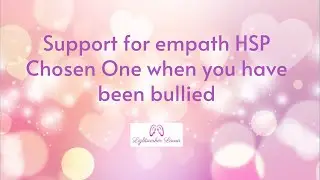 Bullying must stop! Support for you empath HSP Chosen One👑💕