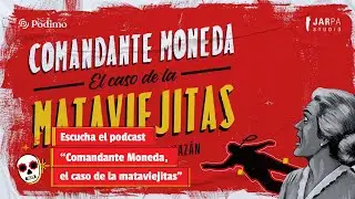 Escucha el podcast “Comandante Moneda, el caso de la mataviejitas”