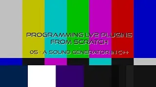 Programming LV2 Music Production Plugins From Scratch - 05 A Sound Generator in C++