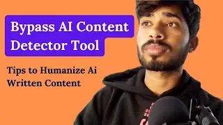 Bypass AI Content Detector Tool |  Tips to Humanize Ai Written Content