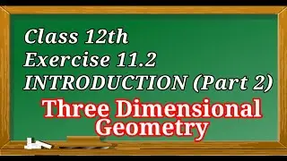 12th || 11.2 [Part 2] || Shortest Distance and Angle Between Two lines |Three Dimensional Geometry |