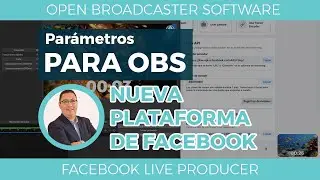Parámetros OBS  desde  Facebook Live Producer | URL y Clave de transmisión