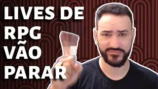 Por Isso vou PARAR de fazer lives de RPG