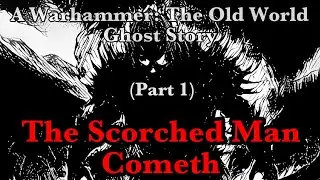 The Master Tavern Keeper’s History of the Old World #197: “The Scorched Man Cometh”