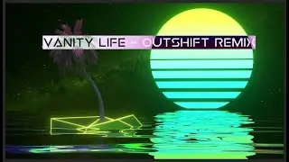 Vanity Life (Outshift Remix)