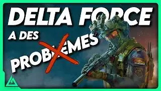 ⚠️ DELTA FORCE doit CORRIGER ces PROBLÈMES (debrief Alpha)