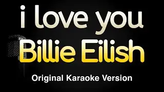 i love you - Billie Eilish (Karaoke Songs With Lyrics - Original Key)