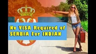 No Visa Required of Serbia For Indian May 2018 | Visa Free Access Arrival Visa