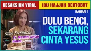 KESAKSIAN VIRAL 🔴 IBU HAJJAH BERTOBAT (BAGIAN 1) | Ev. Masnita Sarah Dinata