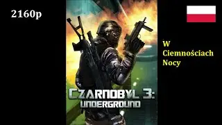 Czarnobyl 3: Underground (PC) - W Ciemnościach Nocy (4K60/PL)