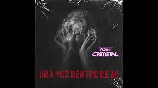 Post Criminal - Una Voz Dentro De Mi