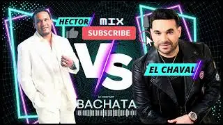 BACHATA MIX 🌴 HECTOR VS EL CHAVAL 🌴 EL TORITO 🌴 EL CHAVAL DE LA BACHATA 🌴 MIX