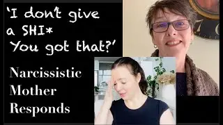 'I don't give a Shi* you got that?' Narcissistic mother responds to criticism