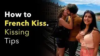 How to French Kiss. Kissing Tips