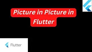 Picture in Picture in Flutter
