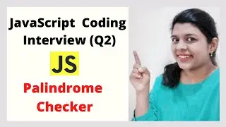 Q2| Palindrome  Checker In JavaScript | JavaScript Coding Interview Questions | Palindrome String