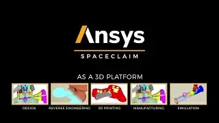 Pervasive 3D Modeling with Ansys SpaceClaim