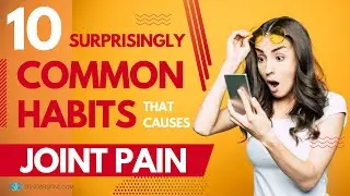 10 Surprisingly Common Habits Causing JOINT PAIN | Avoid these!!!