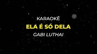 Ela é Só Dela - Gabi Luthai (Karaokê)