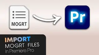 How To Import MOGRT Files Into Premiere Pro