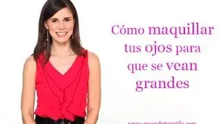 Cómo maquillar tus ojos para que se vean grandes - Make your eyes look bigger makeup tutorial
