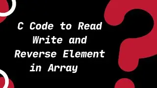 C Code to Read, Write and Reverse Element in Array |C Tutorials for Beginners