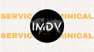 Servicio Dominical | 31-AGO-2025 | IMDVCHILE