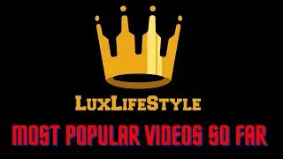 Most Popular Videos So Far  | Luxury Lifestyle