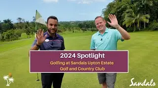 Episode 5 - Upton Estate Golf & Country Club | A Sandals Spotlight Moment at the Golf Course