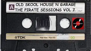 OLD SKOOL HOUSE N GARAGE - THE PIRATE SESSIONS VOL 7