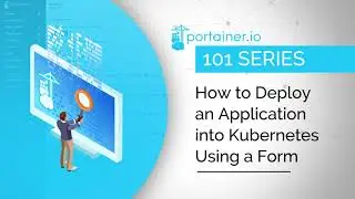 Portainer 101 - How to deploy an application into Kubernetes cluster using a form