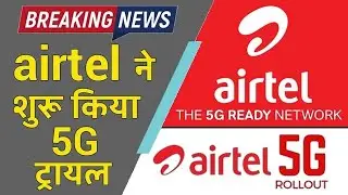 Airtel Starts 5G Trial - Big Breaking News