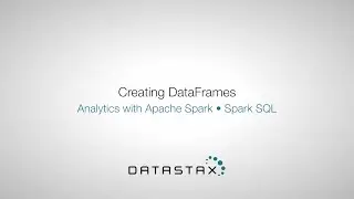 DS320.41 Spark SQL: Creating DataFrames | DataStax Enterprise Analytics