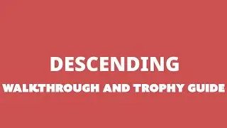 Descending - Walkthrough | Trophy Guide | Achievement Guide