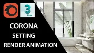 HƯỚNG DẪN RENDER ANIMATION VỚI CORONA RENDERER
