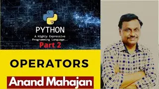 Operators in Python  - Lecture by Anand Mahajan, online course creator Part 2