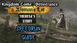 Kingdom Come: Deliverance - A Woman's Lot - Theresa's Story - SPEEDRUN GUIDE