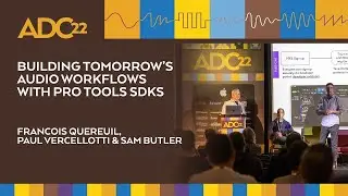 Building Tomorrow’s Audio Workflows with Pro Tools SDKs - François Quereuil - ADC22