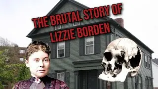 The Brutal True Story of Lizzie Borden