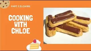 Eclairs || Cooking with Chloe || Part 2