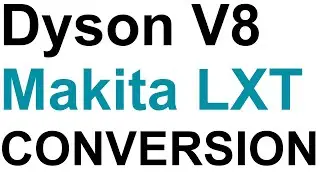 Dyson V8 - Makita LXT CONVERSION