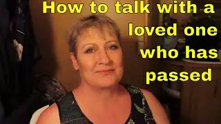 How can you speak with a loved one who has passed?