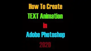 How To Create TEXT Animation in Adobe Photoshop 2020