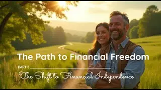 Part 3: The Shift | The Path To Financial Freedom