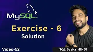 Video - 52 | MySQL Exercise 6 Solution  | MPrashant