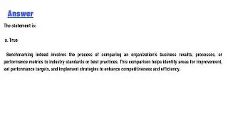 Benchmarking is the process of comparing an organization's business